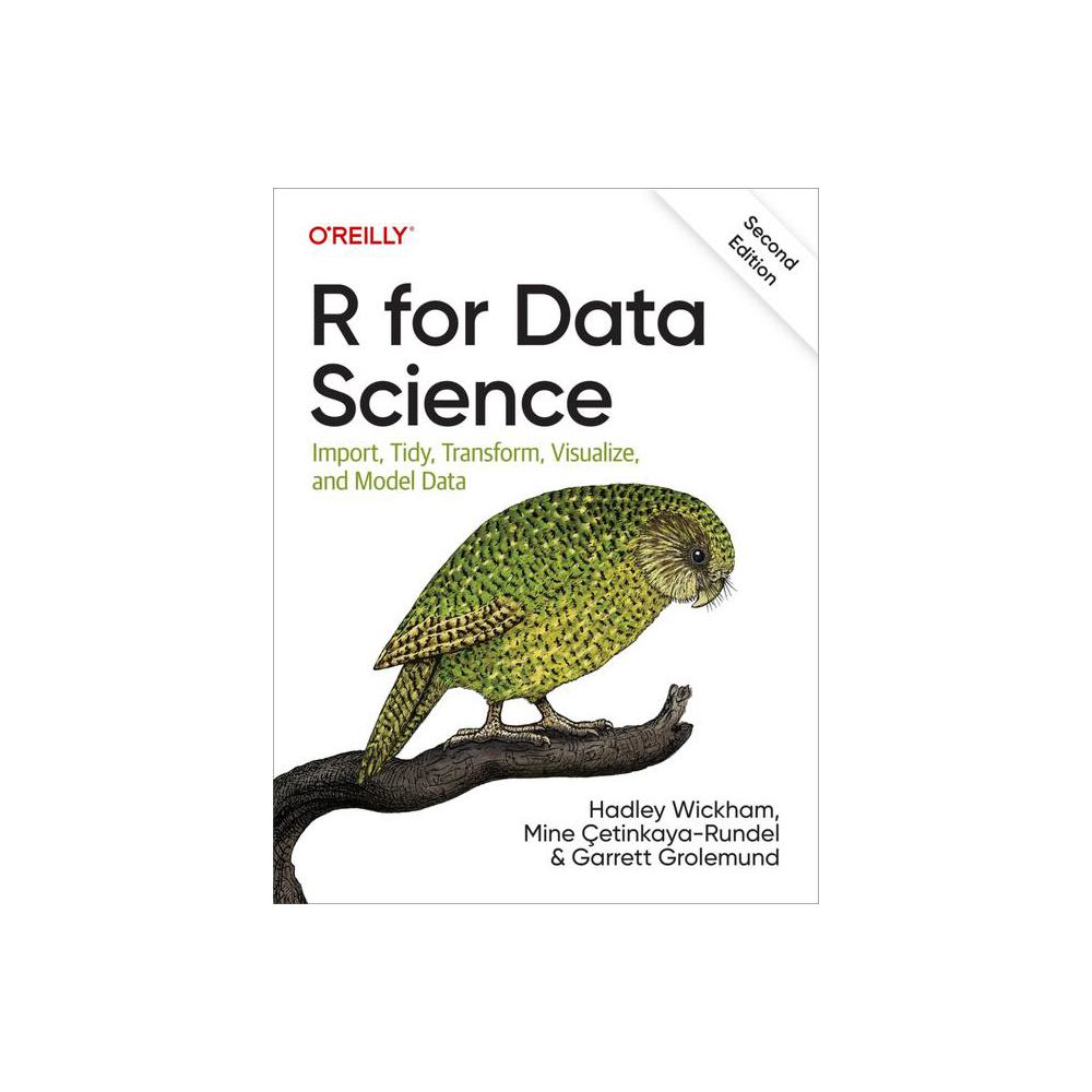 Wickham, R for Data Science: Import, Tidy, Transform, Visualize, and Model Data, 9781492097402, O'Reilly Media, Incorporated, 2nd, Science, Books, 952864